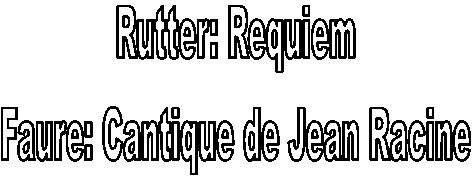 Rutter: Requiem
Faure: Cantique de Jean Racine